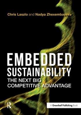 Embedded Sustainability: The Next Big Competitive Advantage - Chris Laszlo,Nadya Zhexembayeva - cover