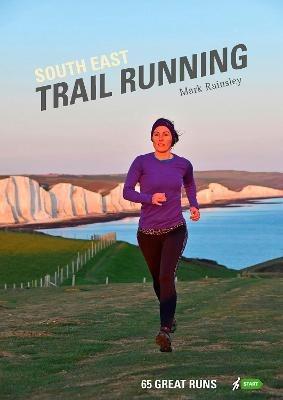 South East Trail Running: 65 Great Runs - Mark Rainsley - cover