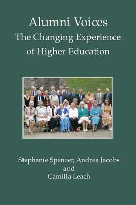 Alumni Voices: The Changing Experience of Higher Education - Stephanie Spencer,Andrea Jacobs,Camilla Leach - cover