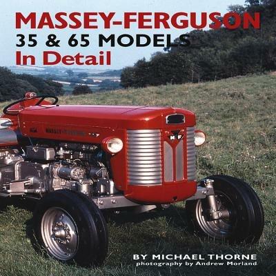 Massey-Ferguson 35 & 65 Models in Detail - Michael Thorne - cover