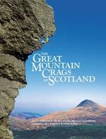 The Great Mountain Crags of Scotland: A Celebration of Scottish Mountaineering
