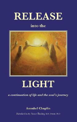 Release into the Light: a continuation of life and the soul's journey - Annabel Chaplin - cover