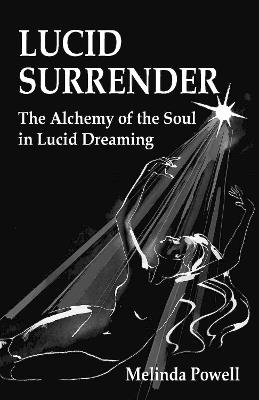 Lucid Surrender: The Alchemy of the Soul in Lucid Dreaming - Melinda Powell - cover