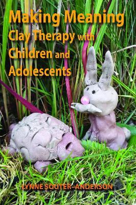 Making Meaning: Clay Therapy with Children and Adolescents - Lynne Souter-Anderson - cover