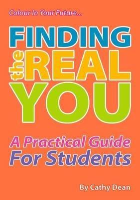Finding the Real You: A Practical Guide for Students - Cathy Dean - cover