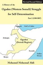 A History of the Ogaden (Western Somali) Struggle for Self-Determination Part I (1300-2007)