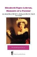 Elisabeth Vigee-Lebrun, Memoirs of a Painter: An Extraordinary Life Before, During and After the French Revolution