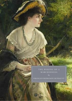 The Making of a Marchioness - Frances Hodgson Burnett - cover