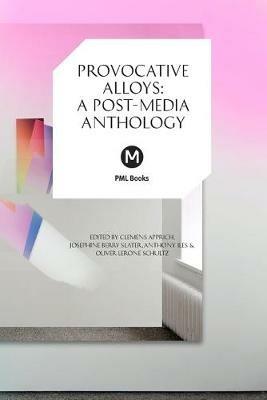 Provocative Alloys: A Post-Media Anthology - cover