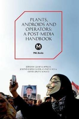 The Plants, Androids and Operators: A Post-Media Handbook - cover