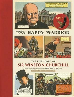 The Happy Warrior: The Life Story of Sir Winston Churchill as Told Through the Eagle Comic of the 1950's - Richard M. Langworth - cover