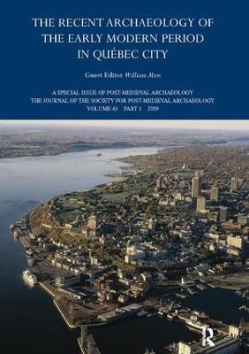 The Recent Archaeology of the Early Modern Period in Quebec City: 2009 - William Moss - cover