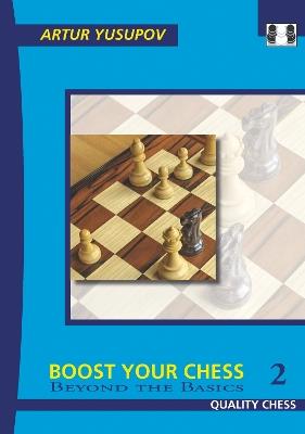 Boost your Chess 2: Beyond the Basics - Artur Yusupov - cover