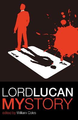 Lord Lucan: one of the most extraordinary mysteries of the 20th Century - William Coles - cover