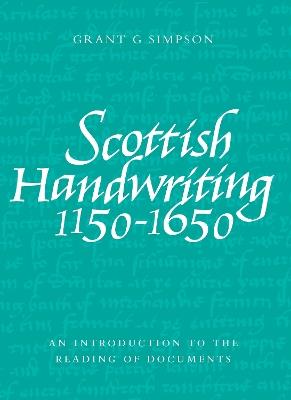 Scottish Handwriting 1150-1650: An Introduction to the Reading of Documents - Grant G. Simpson - cover