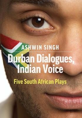 Durban Dialogues, Indian Voice: Five South African Plays - Ashwin Singh - cover