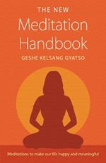 The New Meditation Handbook: Meditations to Make Our Life Happy and Meaningful