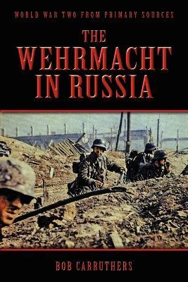 The Wehrmacht In Russia - Bob Carruthers - cover