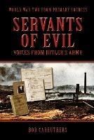 Servants Of Evil: Voices From Hitler's Army