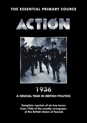 Action: 1936: A Crucial Year in British Politics - Oswald Mosley,William Joyce,A. K. Chesterton - cover
