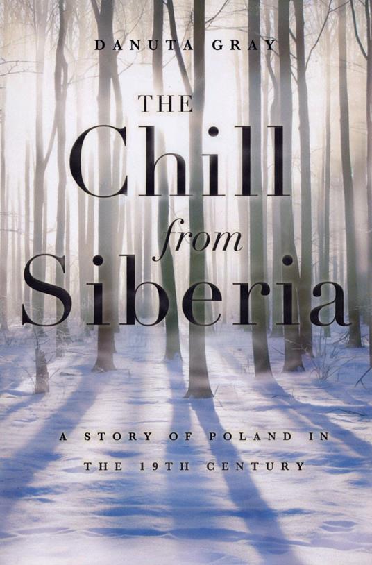 The Chill from Siberia: A Story of Poland in the 19th Century - Danuta Gray - cover