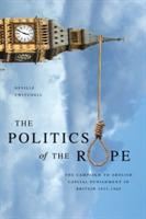 The Politics of the Rope: The Campaign to Abolish Capital Punishment in Britain 1955-1969