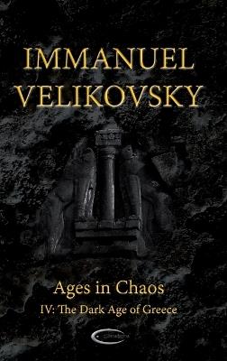 Ages in Chaos IV: The Dark Age of Greece - Immanuel Velikovsky - cover