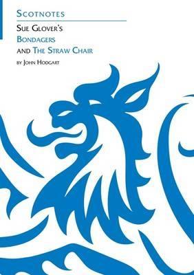 Sue Glover's Bondagers and the Straw Chair: (Scotnotes Study Guides) - John Hodgart - cover