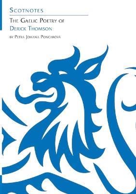 The Gaelic Poetry of Derick Thomson: (Scotnotes Study Guides) - Petra Johana Poncarová - cover
