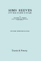 Sims Reeves, Fifty Years of Music in England. [Facsimile of 1924 Edition] - Charles Pearce - cover