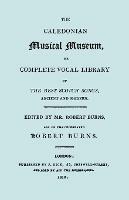 The Caledonian Musical Museum ... The Best Scotch Songs. (facsimile 1810)