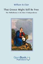 That Greece Might Still be Free: The Philhellenes in the War of Independance