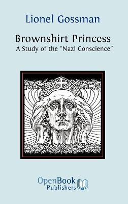 Brownshirt Princess: A Study of the "Nazi Conscience" - Lionel Gossman - cover