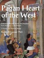 The Pagan Heart of the West: Embodying Ancient Beliefs and Practices from Antiquity to the Present: Vol. I -- Deities and Kindred Beings