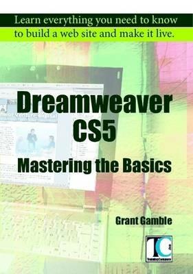 Dreamweaver CS5 Mastering the Basics - Grant Gamble - cover