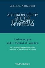 Anthroposophy and the Philosophy of Freedom: Anthroposophy and Its Method of Cognition, the Christological and Cosmic-human Dimension of the Philosophy of Freedom