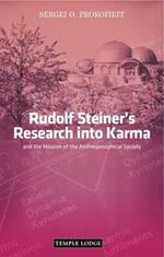Rudolf Steiner's Research into Karma: and the Mission of the Anthroposophical Society