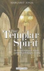 The Templar Spirit: The Esoteric Inspiration, Rituals and Beliefs of the Knights Templar