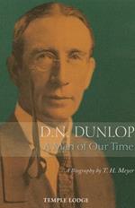 D. N. Dunlop, a Man of Our Time: A Biography