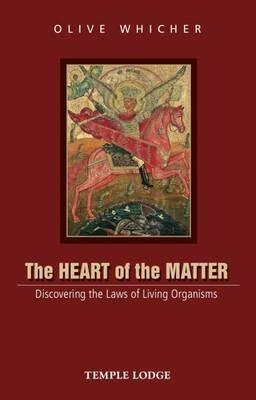 The Heart of the Matter: Discovering the Laws of Living Organisms - Olive Whicher - cover