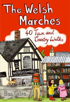 The Welsh Marches: 40 Town and Country Walks - Ben Giles - cover
