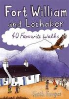 Fort William and Lochaber: 40 Favourite Walks - Keith Fergus - cover