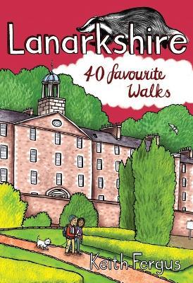 Lanarkshire: 40 Favourite Walks - Keith Fergus - cover