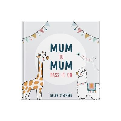 Mum To Mum Pass It On: The perfect gift of top tips for new mums & mums-to-be - Helen Stephens - cover