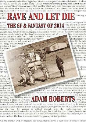 Rave and Let Die: The SF and Fantasy of 2014 - Adam Roberts - cover