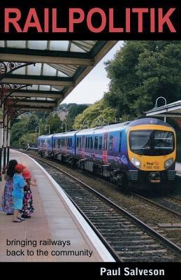 Railpolitik: Bringing Railways Back to the Community - Paul Salveson - cover