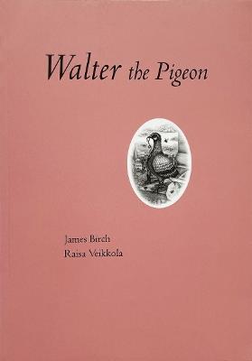 James Birch: Walter The Pigeon - cover