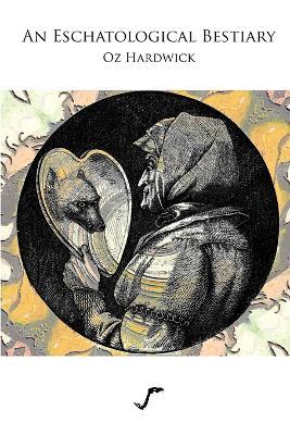 An Eschatological Bestiary - Oz Hardwick - cover