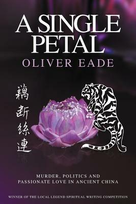 A Single Petal: Murder, Politics and Passionate Love in Ancient China - Oliver Eade - cover