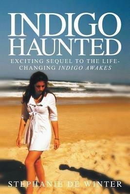 Indigo Haunted: Exciting Sequel to the Life-changing Indigo Awakes - Stephanie De Winter - cover